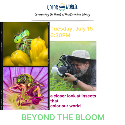 Beyond the Bloom: a Closer Look at Insects that Color our World Beyond the Bloom: a Closer Look at Insects that Color our World