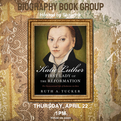 Biography Book Group: Katie Luther, First Lady of the Reformation. Hosted by Suzanne. Biography Book Group: Katie Luther, First Lady of the Reformation. Hosted by Suzanne.