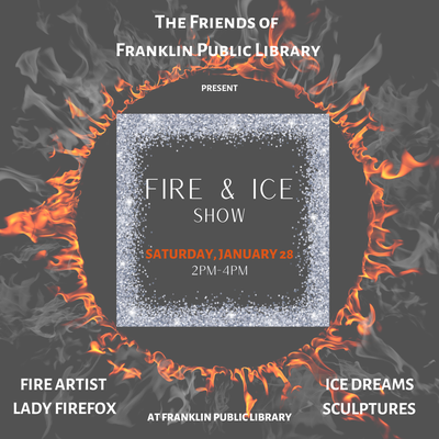 Friends of Franklin Public Library's FIRE & ICE SHOW Friends of Franklin Public Library's FIRE & ICE SHOW