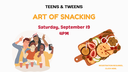 CAR Teens & Tweens Art of Snacking 9.19.26.png