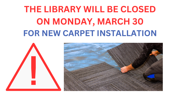 Person installing carpet, text : "the library will be closed on Monday, March 30"